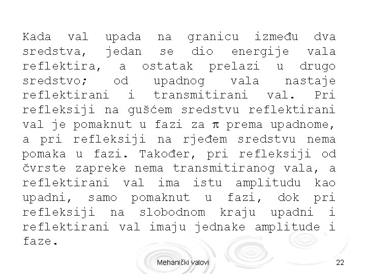 Kada val upada na granicu između dva sredstva, jedan se dio energije vala reflektira,