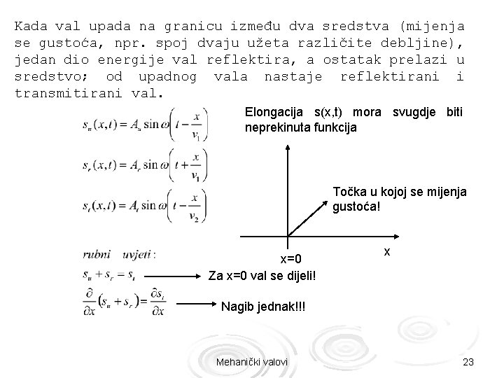 Kada val upada na granicu između dva sredstva (mijenja se gustoća, npr. spoj dvaju