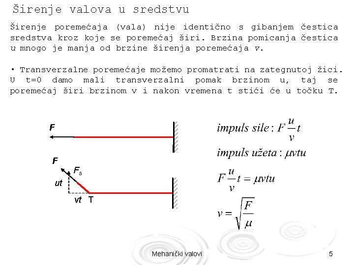 Širenje valova u sredstvu Širenje poremećaja (vala) nije identično s gibanjem čestica sredstva kroz