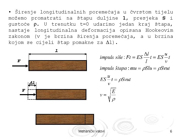  • Širenje longitudinalnih poremećaja u čvrstom tijelu možemo promatrati na štapu duljine l,
