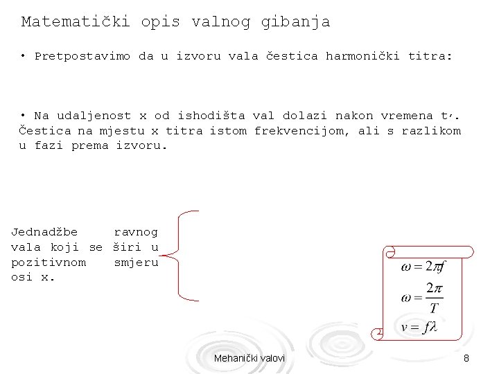 Matematički opis valnog gibanja • Pretpostavimo da u izvoru vala čestica harmonički titra: •