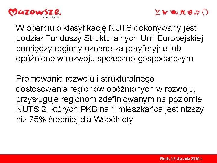 W oparciu o klasyfikację NUTS dokonywany jest podział Funduszy Strukturalnych Unii Europejskiej pomiędzy regiony