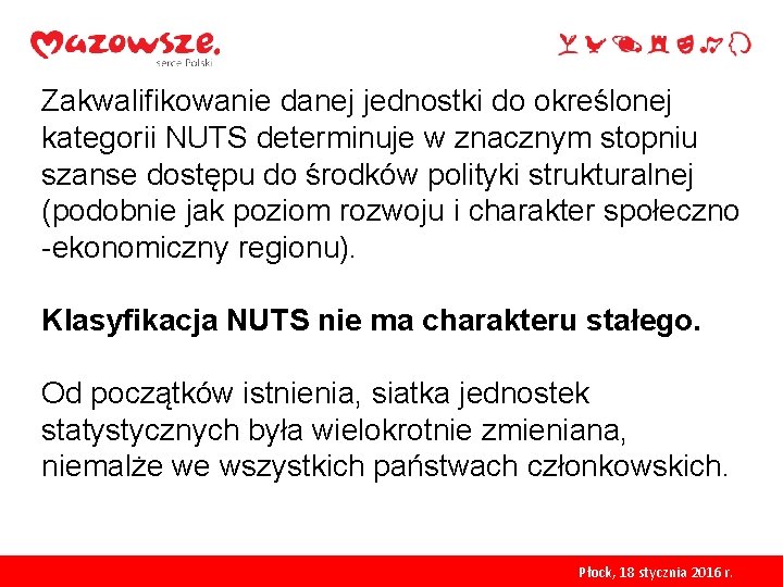 Zakwalifikowanie danej jednostki do określonej kategorii NUTS determinuje w znacznym stopniu szanse dostępu do