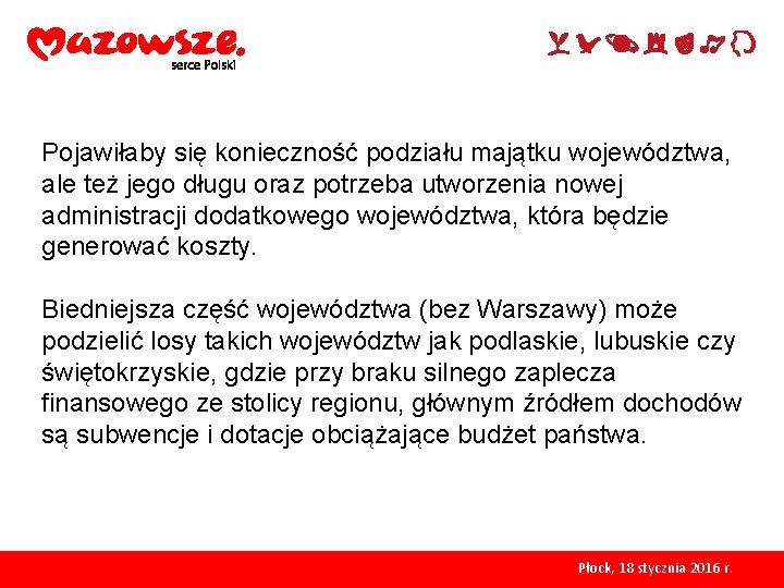 Pojawiłaby się konieczność podziału majątku województwa, ale też jego długu oraz potrzeba utworzenia nowej