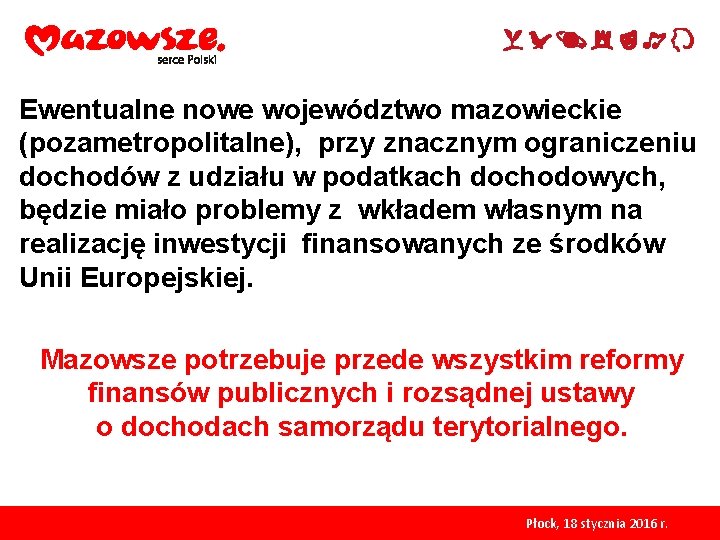 Ewentualne nowe województwo mazowieckie (pozametropolitalne), przy znacznym ograniczeniu dochodów z udziału w podatkach dochodowych, Ewentualne nowe województwo mazowieckie (pozametropolitalne), przy znacznym ograniczeniu dochodów z udziału w podatkach dochodowych,