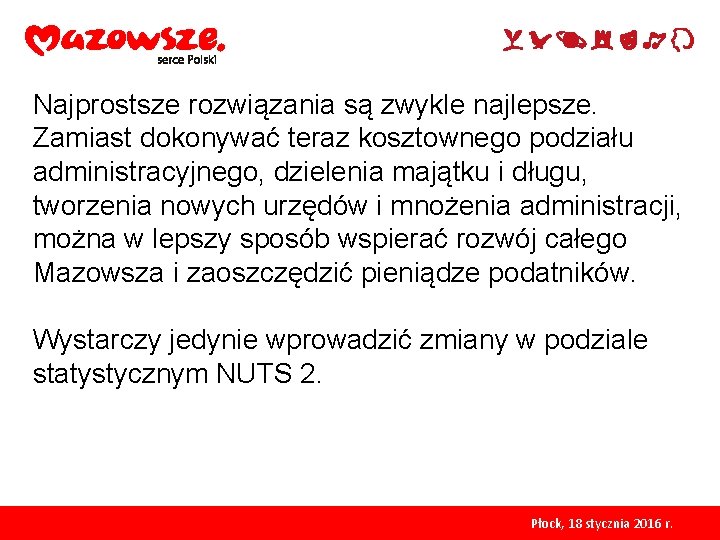 Najprostsze rozwiązania są zwykle najlepsze. Zamiast dokonywać teraz kosztownego podziału administracyjnego, dzielenia majątku i