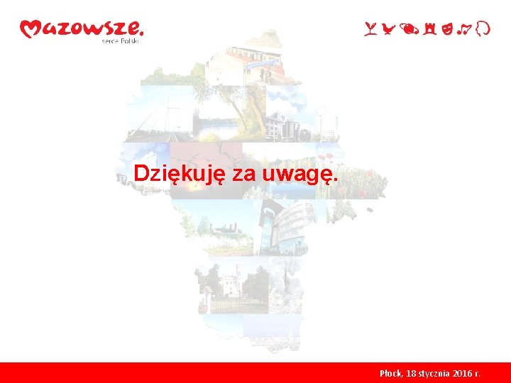 Dziękuję za uwagę. Płock, 18 stycznia 2016 r. 