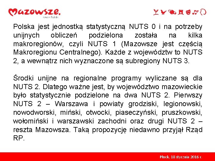 Polska jest jednostką statystyczną NUTS 0 i na potrzeby unijnych obliczeń podzielona została na