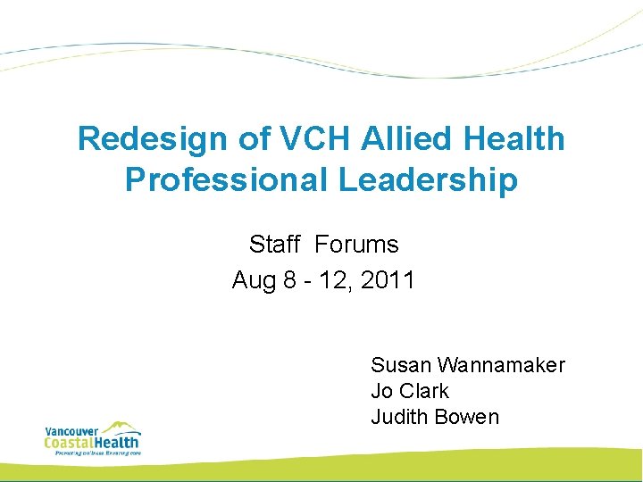 Redesign of VCH Allied Health Professional Leadership Staff Forums Aug 8 - 12, 2011