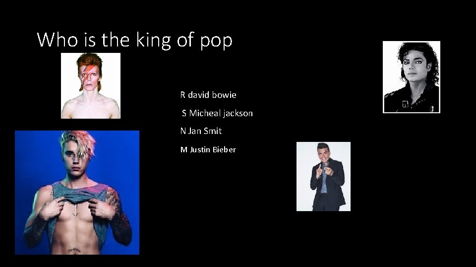 Who is the king of pop R david bowie S Micheal jackson N Jan