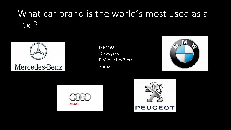 What car brand is the world’s most used as a taxi? D BMW D