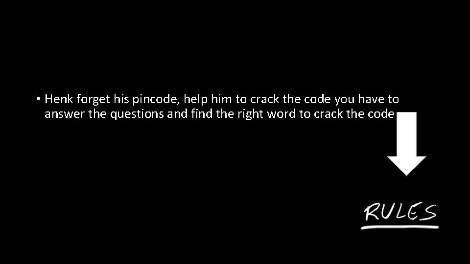  • Henk forget his pincode, help him to crack the code you have