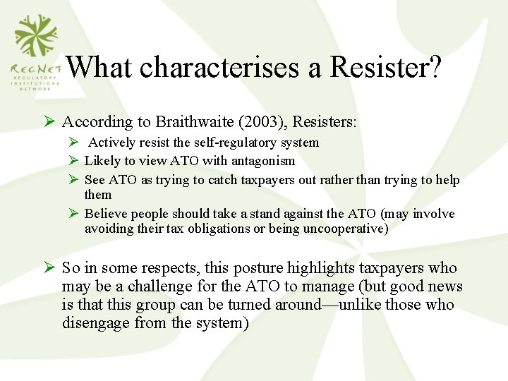What characterises a Resister? Ø According to Braithwaite (2003), Resisters: Ø Actively resist the