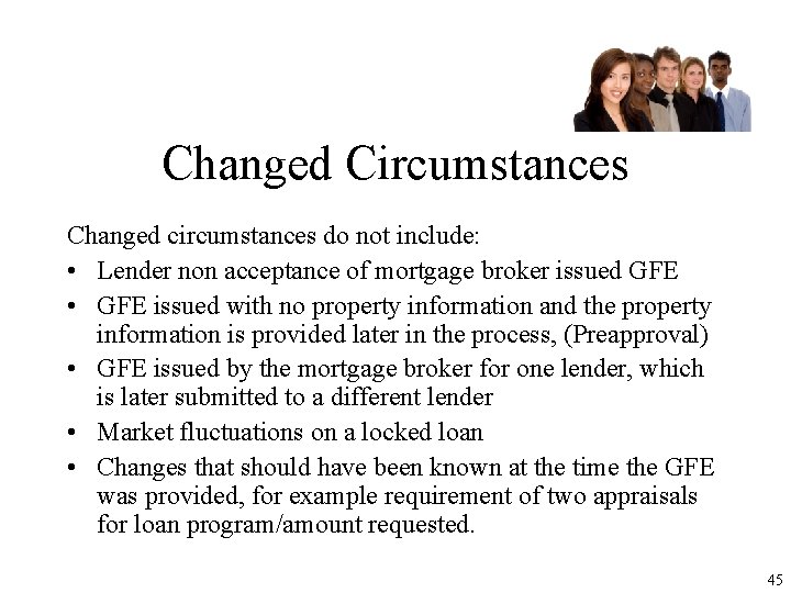 Changed Circumstances Changed circumstances do not include: • Lender non acceptance of mortgage broker