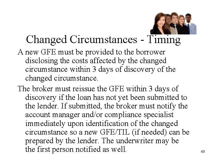 Changed Circumstances - Timing A new GFE must be provided to the borrower disclosing