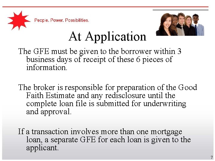 At Application The GFE must be given to the borrower within 3 business days