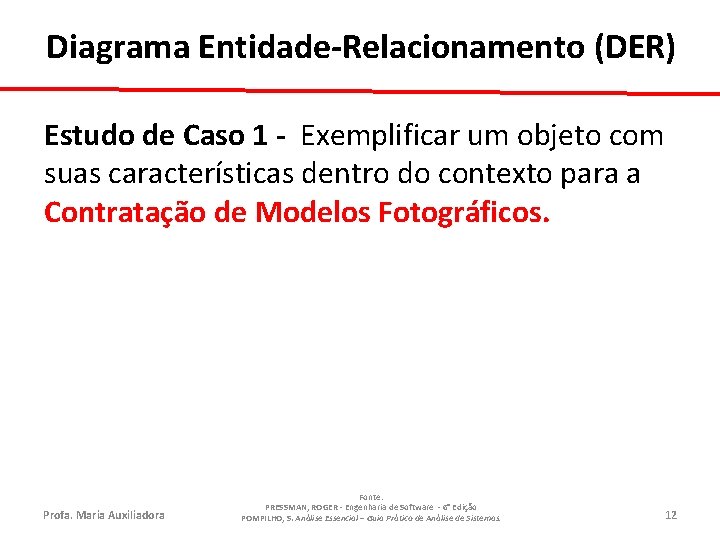 Diagrama Entidade-Relacionamento (DER) Estudo de Caso 1 - Exemplificar um objeto com suas características