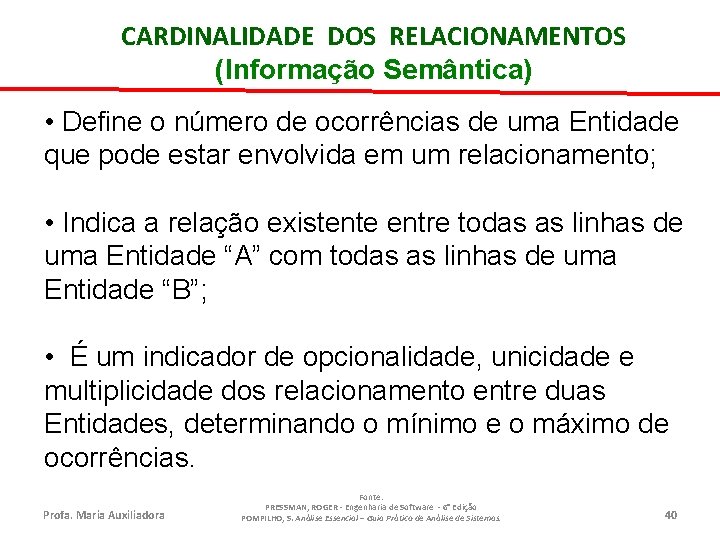 CARDINALIDADE DOS RELACIONAMENTOS (Informação Semântica) • Define o número de ocorrências de uma Entidade