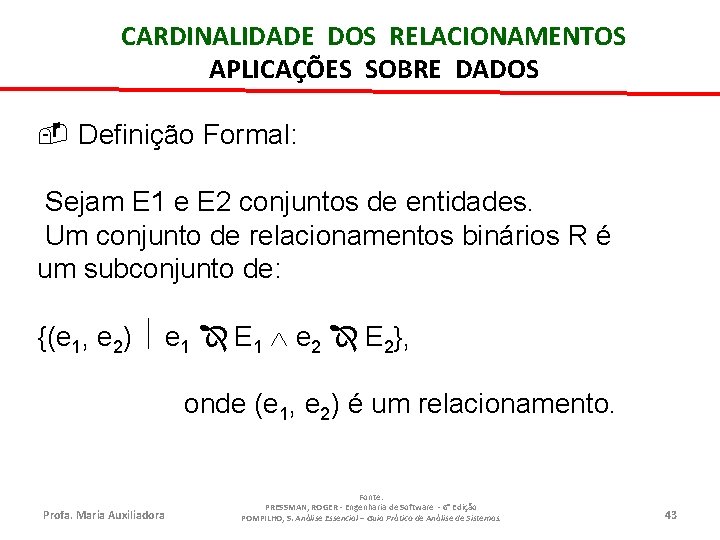 CARDINALIDADE DOS RELACIONAMENTOS APLICAÇÕES SOBRE DADOS - Definição Formal: Sejam E 1 e E