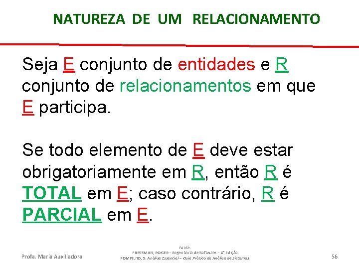 NATUREZA DE UM RELACIONAMENTO Seja E conjunto de entidades e R conjunto de relacionamentos