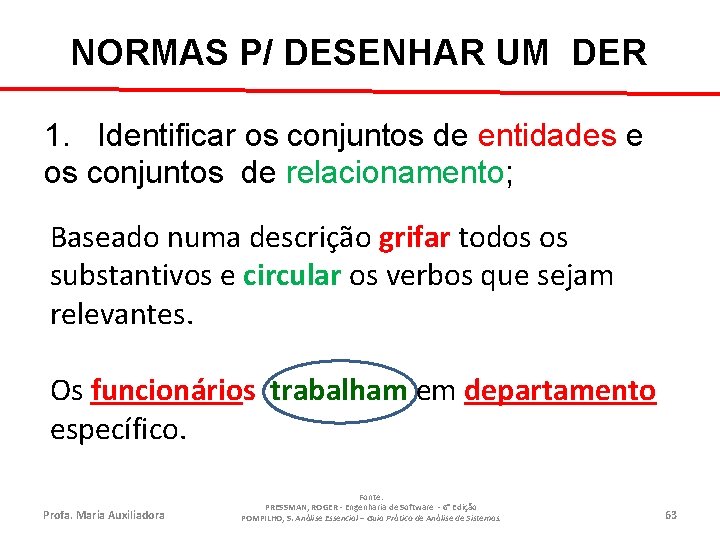 NORMAS P/ DESENHAR UM DER 1. Identificar os conjuntos de entidades e os conjuntos