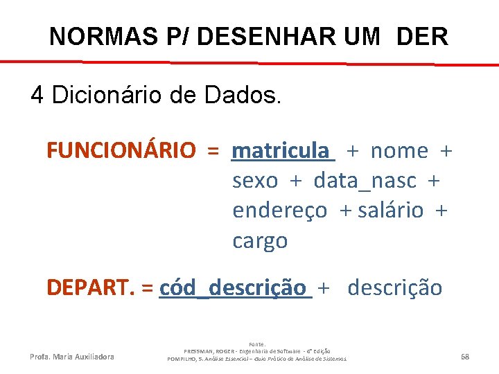 NORMAS P/ DESENHAR UM DER 4 Dicionário de Dados. FUNCIONÁRIO = matricula + nome