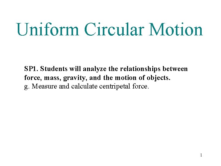 Uniform Circular Motion SP 1. Students will analyze the relationships between force, mass, gravity,