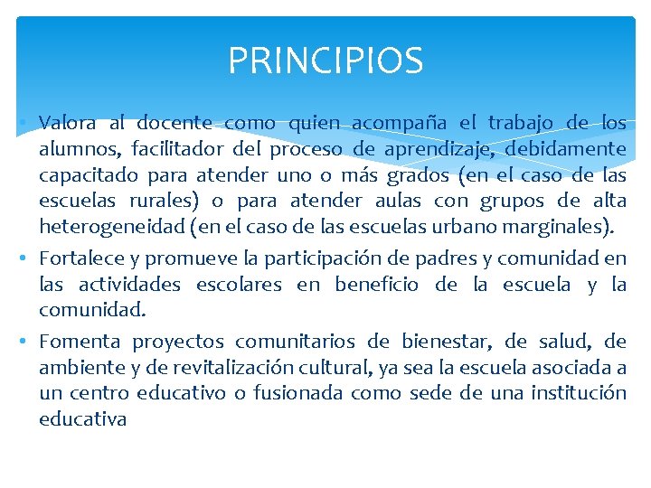 PRINCIPIOS • Valora al docente como quien acompaña el trabajo de los alumnos, facilitador