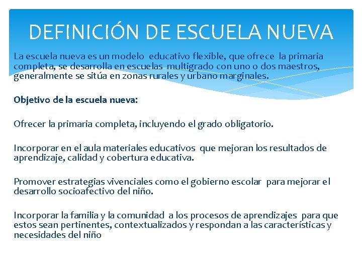 DEFINICIÓN DE ESCUELA NUEVA La escuela nueva es un modelo educativo flexible, que ofrece