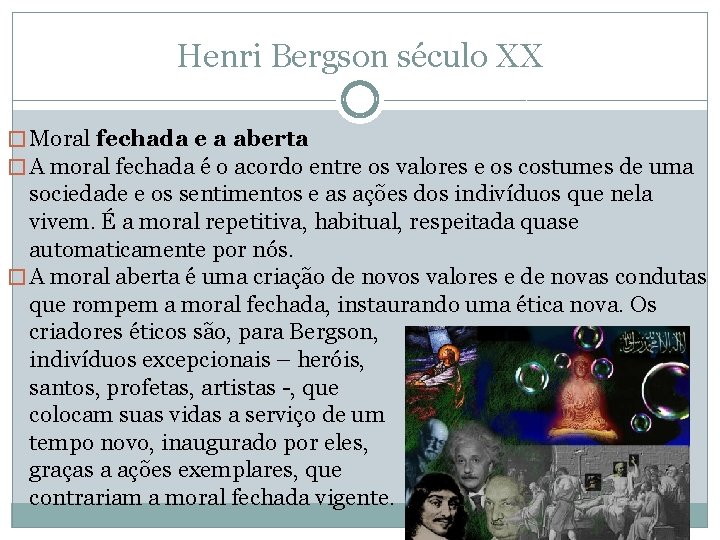 Henri Bergson século XX � Moral fechada e a aberta � A moral fechada