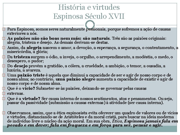 História e virtudes Espinosa Século XVII � Para Espinosa, somos seres naturalmente passionais, porque