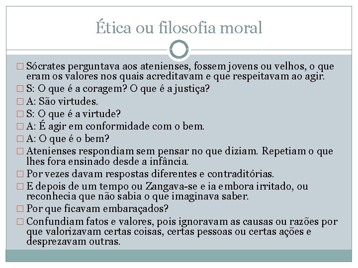 Ética ou filosofia moral � Sócrates perguntava aos atenienses, fossem jovens ou velhos, o