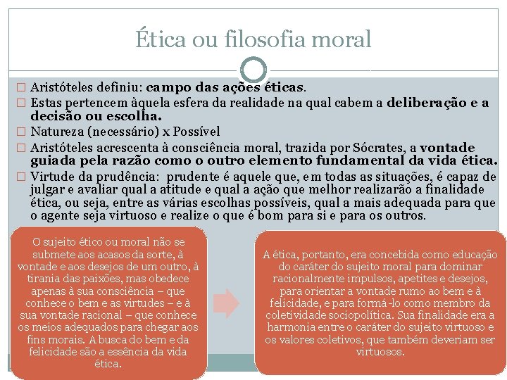 Ética ou filosofia moral � Aristóteles definiu: campo das ações éticas. � Estas pertencem