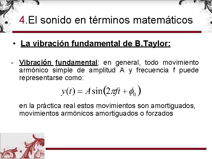 4. El sonido en términos matemáticos • La vibración fundamental de B. Taylor: -