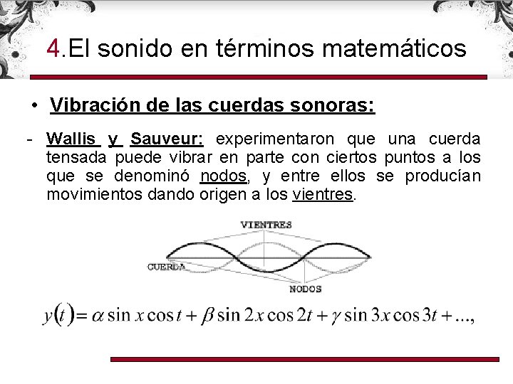 4. El sonido en términos matemáticos • Vibración de las cuerdas sonoras: - Wallis