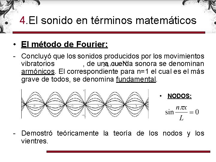 4. El sonido en términos matemáticos • El método de Fourier: - Concluyó que