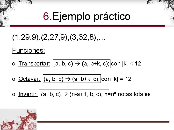 6. Ejemplo práctico (1, 29, 9), (2, 27, 9), (3, 32, 8), … Funciones:
