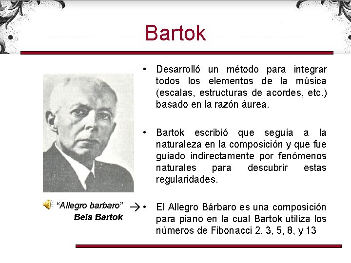 Bartok • Desarrolló un método para integrar todos los elementos de la música (escalas,