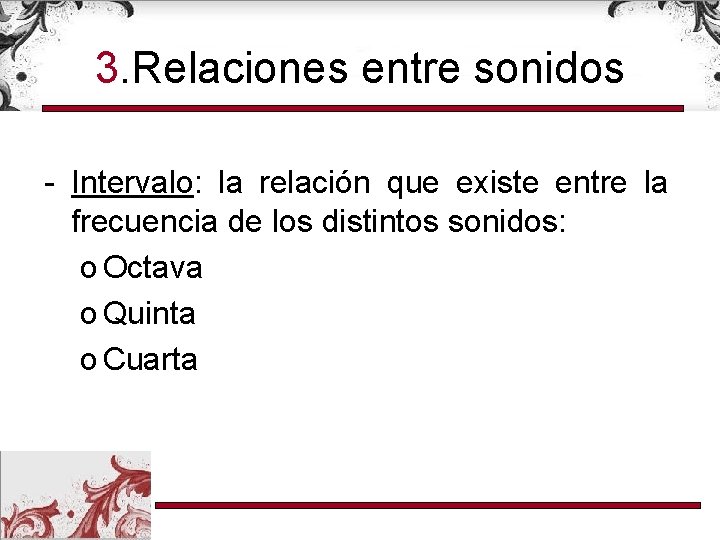 3. Relaciones entre sonidos - Intervalo: la relación que existe entre la frecuencia de