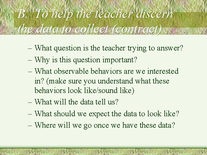 B. To help the teacher discern the data to collect (contract) – What question