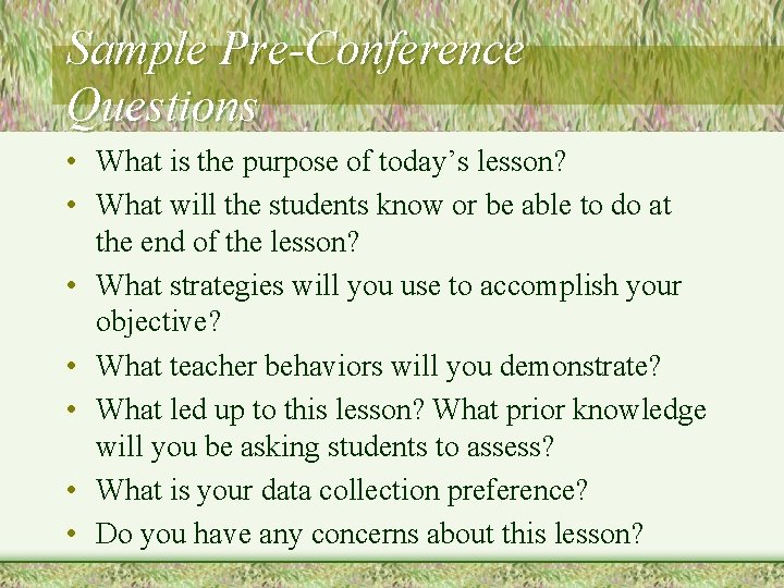 Sample Pre-Conference Questions • What is the purpose of today’s lesson? • What will