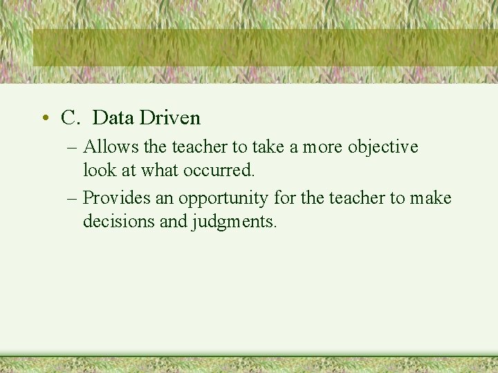  • C. Data Driven – Allows the teacher to take a more objective