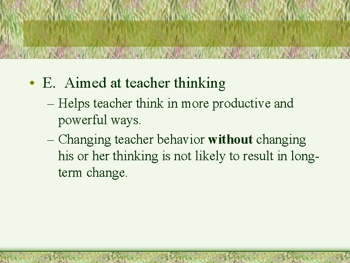  • E. Aimed at teacher thinking – Helps teacher think in more productive