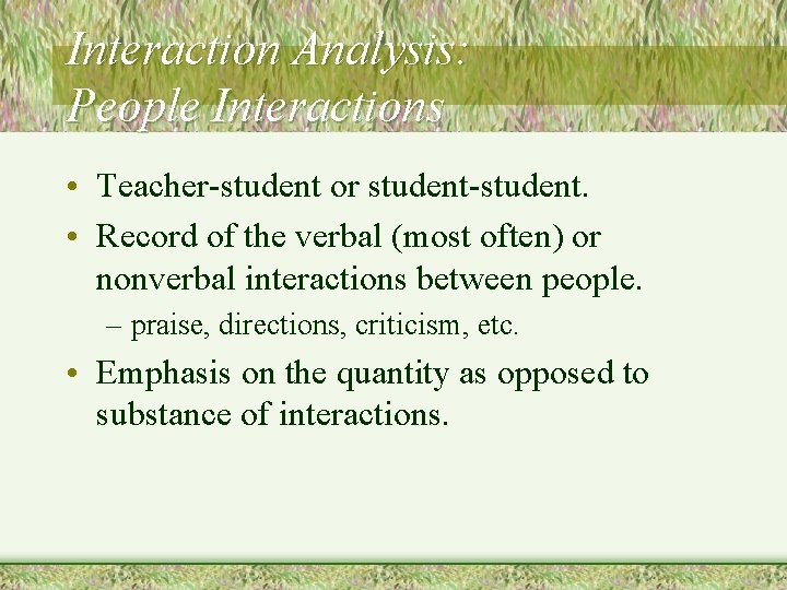 Interaction Analysis: People Interactions • Teacher-student or student-student. • Record of the verbal (most