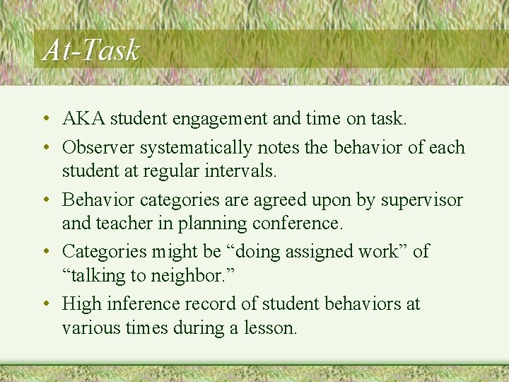 At-Task • AKA student engagement and time on task. • Observer systematically notes the