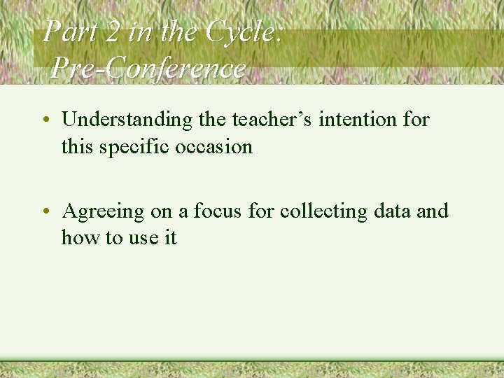 Part 2 in the Cycle: Pre-Conference • Understanding the teacher’s intention for this specific