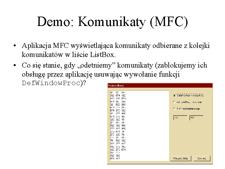 Demo: Komunikaty (MFC) • Aplikacja MFC wyświetlająca komunikaty odbierane z kolejki komunikatów w liście