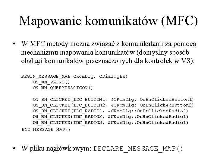 Mapowanie komunikatów (MFC) • W MFC metody można związać z komunikatami za pomocą mechanizmu