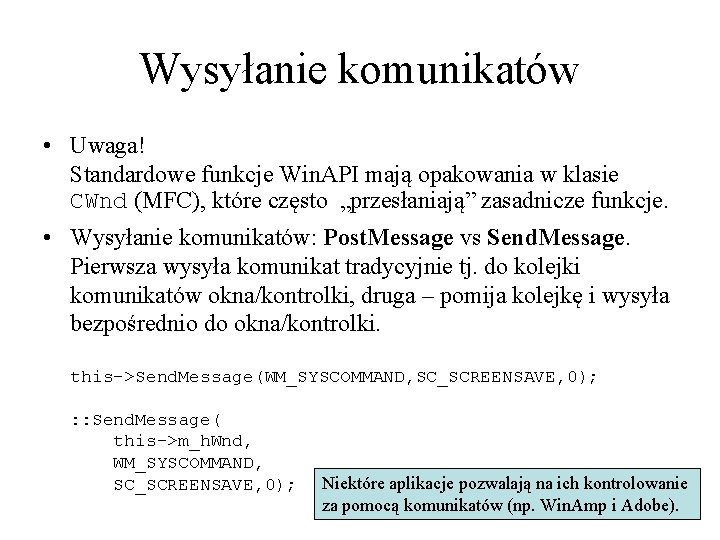 Wysyłanie komunikatów • Uwaga! Standardowe funkcje Win. API mają opakowania w klasie CWnd (MFC),