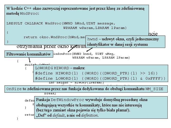 W kodzie C++ okno zazwyczaj reprezentowane jest przez klasę ze zdefiniowaną metodą Wnd. Proc: